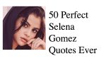 50 Perfect Selena Gomez Quotes Ever